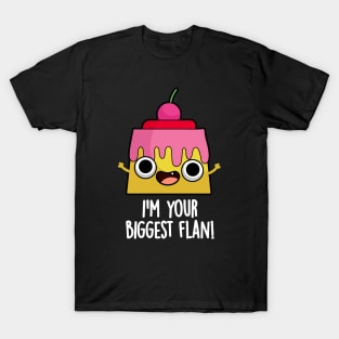 I'm Your Biggest Flan Funny Food Pun T-Shirt